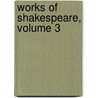 Works of Shakespeare, Volume 3 by Shakespeare William Shakespeare