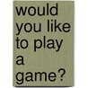 Would you like to play a game? door Mark Butler