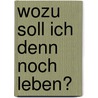 Wozu soll ich denn noch leben? door Armin Kaster