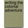 Writing The Colonial Adventure door Robert Dixon
