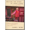 Writing The Story Of Your Life by Carmel Bird