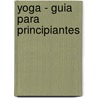 Yoga - Guia Para Principiantes by Diana E. Gomez