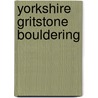 Yorkshire Gritstone Bouldering door Alan Cameron-Duff