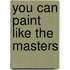 You Can Paint Like the Masters