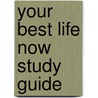 Your Best Life Now Study Guide by Joel Osteen