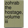 Zohrab The Hostage, Volume Iii door Hajji Baba