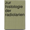 Zur Histologie Der Radiolarien door Richard Hertwig