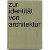 Zur Identität von Architektur door Tom Schoper