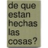 de Que Estan Hechas Las Cosas?