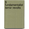 $ Fundamentalist Terror Revolts door Mary Braveheart