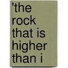 'The Rock That Is Higher Than I by John Edgar Johnson