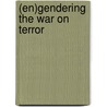 (En)Gendering The War On Terror by Unknown