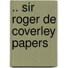 .. Sir Roger De Coverley Papers door Sir Richard Steele