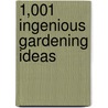1,001 Ingenious Gardening Ideas by Deborah L. Martin