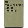 10 Make-Or-Break Career Moments door Casey Hawley