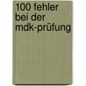 100 Fehler Bei Der Mdk-prüfung door Jutta König