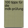100 Tipps Für Die Mdk-prüfung by Jutta König