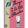 101 Things To Do With A Blender door Toni Patrick