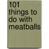 101 Things to Do with Meatballs