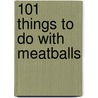 101 Things to Do with Meatballs door Stephanie Ashcraft