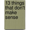 13 Things That Don't Make Sense by Michael Brooks