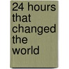 24 Hours That Changed The World door Onbekend