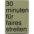 30 Minuten für faires Streiten
