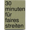 30 Minuten für faires Streiten door Peter Heigl