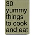 30 Yummy Things To Cook And Eat