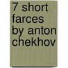 7 Short Farces by Anton Chekhov door Paul Schmidt