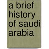 A Brief History Of Saudi Arabia door James Wynbrandt