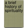 A Brief History of Spirituality door Philip Sheldrake