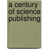 A Century Of Science Publishing door Onbekend