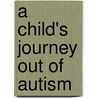 A Child's Journey Out of Autism by Leeann Whiffen