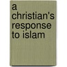 A Christian's Response To Islam door William M. Miller