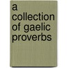 A Collection Of Gaelic Proverbs by Alexander Nicolson