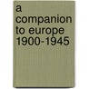 A Companion To Europe 1900-1945 door Gordon Martel