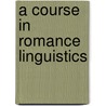 A Course In Romance Linguistics door Frederick B. Agard