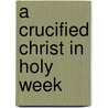 A Crucified Christ In Holy Week door Raymond Edward Brown