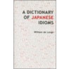 A Dictionary Of Japanese Idioms door William De Lange