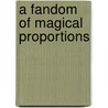 A Fandom of Magical Proportions door Erin A. Pyne