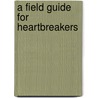 A Field Guide for Heartbreakers door Kristen Tracy