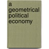 A Geometrical Political Economy by Henry Hardinge Cunynghame