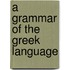 A Grammar of the Greek Language