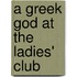 A Greek God at the Ladies' Club