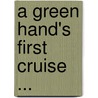 A Green Hand's First Cruise ... door Josiah Cobb