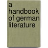 A Handbook Of German Literature door Mary Elizabeth Phillips