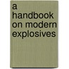 A Handbook On Modern Explosives door Manuel Eissler