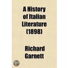 A History Of Italian Literature by Ll. Ll. (Richard Garnett Is A. Professor Of Law At The University Of Melbourne) Garnett Dr Richard