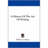 A History of the Art of Writing door William A. Mason